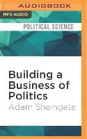 Building a Business of Politics: The Rise of Political Consulting and the Transformation of American Democracy