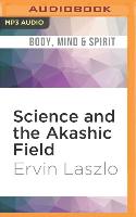 Science and the Akashic Field: An Integral Theory of Everything