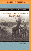 A Primary Source History of the Lost Colony of Roanoke