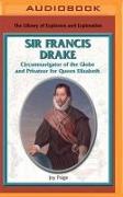 Sir Francis Drake: Circumnavigator of the Globe and Privateer for Queen Elizabeth