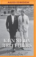 The Kennedy Brothers: The Rise and Fall of Jack and Bobby