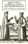 Moral Panics, the Media and the Law in Early Modern England