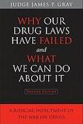 Why Our Drug Laws Have Failed and What We Can Do about It: A Judicial Indictment of the War on Drugs