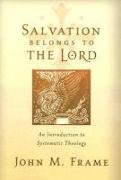 Salvation Belongs to the Lord: An Introduction to Systematic Theology