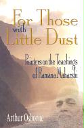 For Those with Little Dust: Pointers on the Teachings of Ramana Maharshi