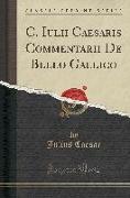 C. Iulii Caesaris Commentarii De Bello Gallico (Classic Reprint)