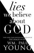 Lies We Believe About God