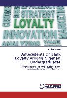 Antecedents Of Bank Loyalty Among Nigerian Undergraduates