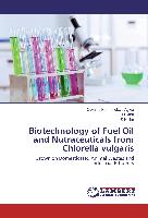 Biotechnology of Fuel Oil and Nutraceuticals from Chlorella vulgaris