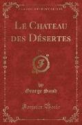 Le Chateau des Désertes, Vol. 1 (Classic Reprint)