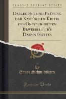 Darlegung und Prüfung der Kant'schen Kritik des Ontologischen Beweises Für's Dasein Gottes (Classic Reprint)