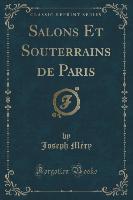 Salons Et Souterrains de Paris (Classic Reprint)