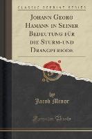 Johann Georg Hamann in Seiner Bedeutung für die Sturm-und Drangperiode (Classic Reprint)