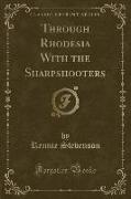 Through Rhodesia With the Sharpshooters (Classic Reprint)