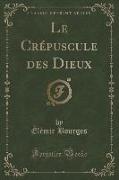 Le Crépuscule des Dieux (Classic Reprint)