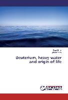 Deuterium, heavy water and origin of life