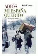 Adiós, mi España querida : testimonios de los emigrantes españoles de los años sesenta y setenta, historias del otro exilio