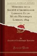 Mémoires de la Sociétè d'Archeologie Lorraine Et du Musée Historique Lorrain, 1894, Vol. 44 (Classic Reprint)