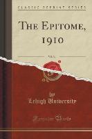 The Epitome, 1910, Vol. 34 (Classic Reprint)
