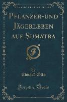 P¿anzer-und Jägerleben auf Sumatra (Classic Reprint)