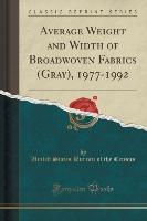 Average Weight and Width of Broadwoven Fabrics (Gray), 1977-1992 (Classic Reprint)