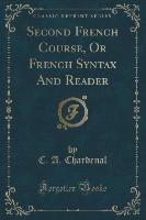 Second French Course, Or French Syntax And Reader (Classic Reprint)