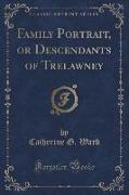 Family Portrait, or Descendants of Trelawney (Classic Reprint)