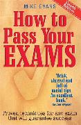 How to Pass Your Exams, 4th Edition: Proven Techniques for Any Exam That Will Guarantee Success