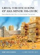 Greek Fortifications of Asia Minor 500-130 BC: From the Persian Wars to the Roman Conquest