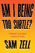 Am I Being Too Subtle?: Straight Talk from a Business Rebel