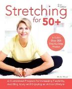 Stretching for 50+: A Customized Program for Increasing Flexibility, Avoiding Injury and Enjoying an Active Lifestyle