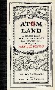 Atom Land: A Guided Tour Through the Strange (and Impossibly Small) World of Particle Physics