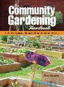 The Community Gardening Handbook: The Guide to Organizing, Planting, and Caring for a Community Garden