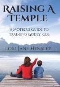 Raising a Temple: A Mother's Guide to Training Godly Kids