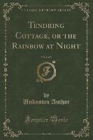 Tendring Cottage, or the Rainbow at Night, Vol. 2 of 3 (Classic Reprint)