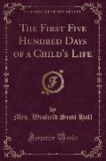 The First Five Hundred Days of a Child's Life (Classic Reprint)