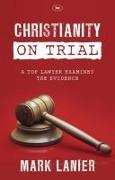 Christianity on Trial: A Top Lawyer Examines the Faith