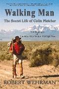 Walking Man: The Secret Life of Colin Fletcher Volume 1