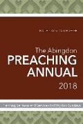 The Abingdon Preaching Annual 2018: Planning Sermons and Services for Fifty-Two Sundays