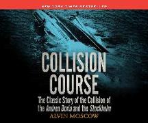 Collision Course: The Classic Story of the Collision of of the Andrea Doria and the Stockholm