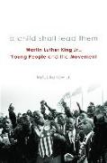 A Child Shall Lead Them PB: Martin Luther King Jr., Young People, and the Movement