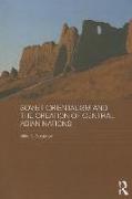 Soviet Orientalism and the Creation of Central Asian Nations