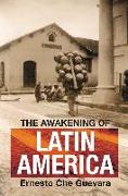 The Awakening of Latin America: A Classic Anthology of Che Guevara's Writing on Latin America