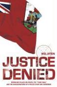 Justice Denied: Bermuda's Black Militants, the Third Man, and the Assassinations of a Police Chief and Governor