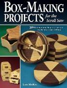 Box-Making Projects for the Scroll Saw: 30 Woodworking Projects That Are Surprisingly Easy to Make