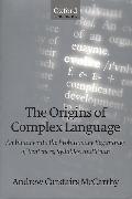 The Origins of Complex Language: An Inquiry Into the Evolutionary Beginnings of Sentences, Syllables, and Truth
