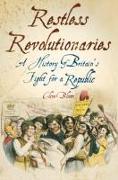 Restless Revolutionaries: A History of Britain's Fight for a Republic