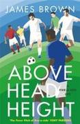 Above Head Height: A Five-A-Side Life