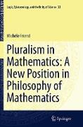 Pluralism in Mathematics: A New Position in Philosophy of Mathematics