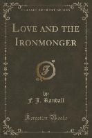 Love and the Ironmonger (Classic Reprint)